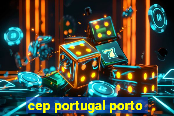 cep portugal porto